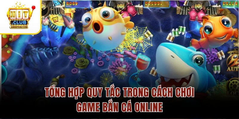 Tổng hợp quy tắc trong cách chơi game bắn cá online